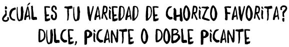¿Cuál es tu variedad de chorizo favorita? Dulce, Picante o Doble Picante